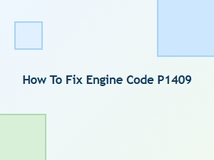 How to Fix Engine Code P1409