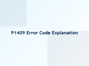 P1409 Engine Error Code Explanation