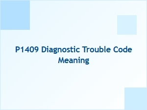 P1409 Diagnostic Trouble Code Meaning